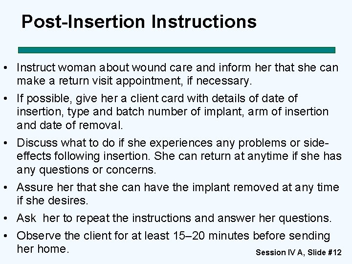 Post-Insertion Instructions • Instruct woman about wound care and inform her that she can