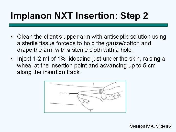 Implanon NXT Insertion: Step 2 • Clean the client’s upper arm with antiseptic solution