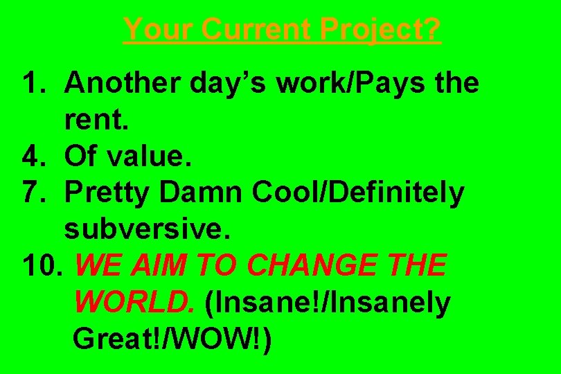 Your Current Project? 1. Another day’s work/Pays the rent. 4. Of value. 7. Pretty