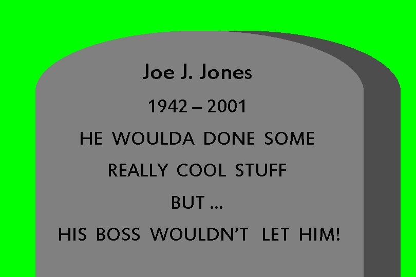 Joe J. Jones 1942 – 2001 HE WOULDA DONE SOME REALLY COOL STUFF BUT