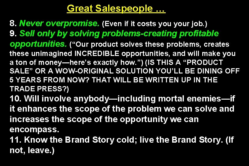 Great Salespeople … 8. Never overpromise. (Even if it costs your job. ) 9.