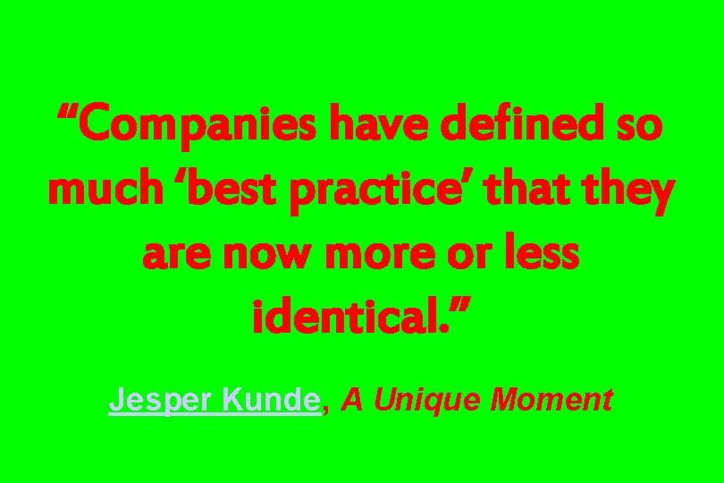 “Companies have defined so much ‘best practice’ that they are now more or less