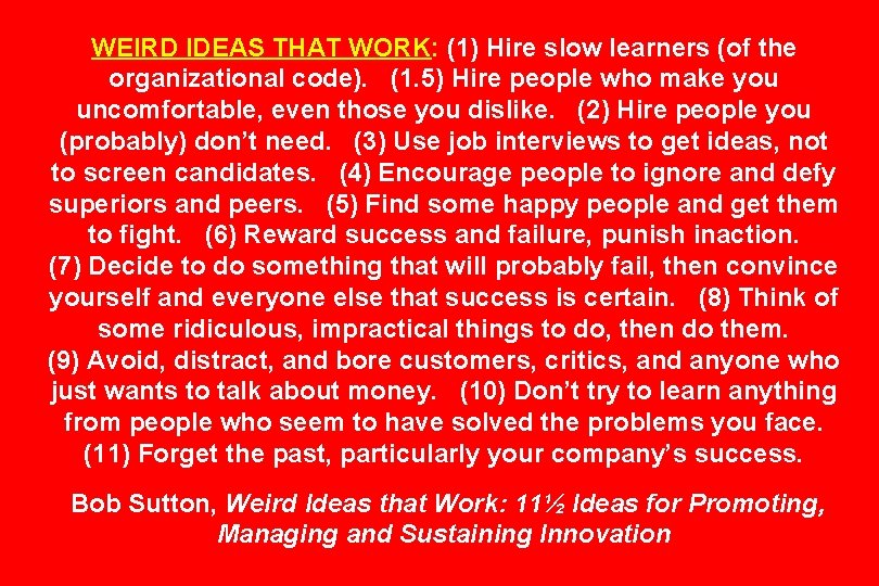 WEIRD IDEAS THAT WORK: (1) Hire slow learners (of the organizational code). (1. 5)