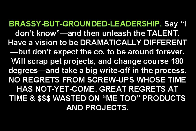 BRASSY-BUT-GROUNDED-LEADERSHIP. Say “I don’t know”—and then unleash the TALENT. Have a vision to be