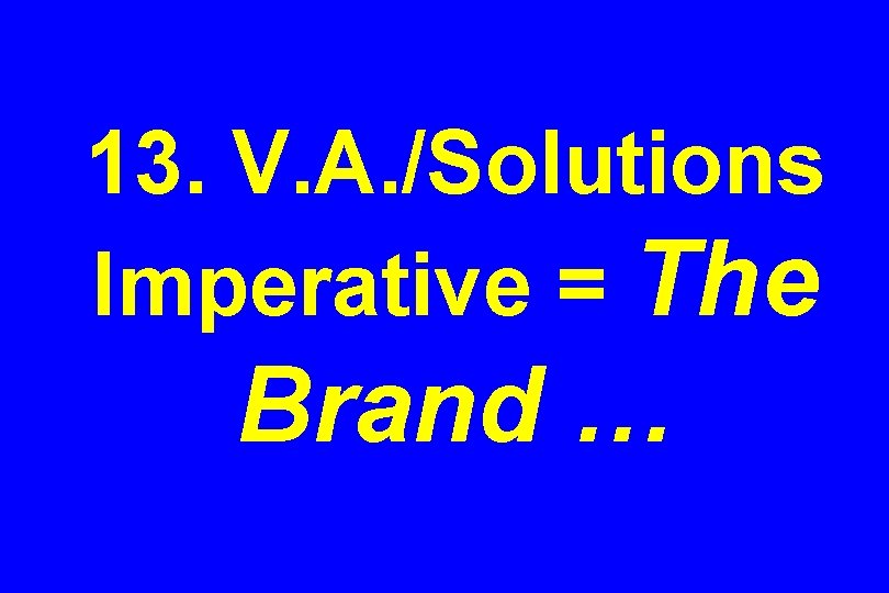 13. V. A. /Solutions Imperative = The Brand … 