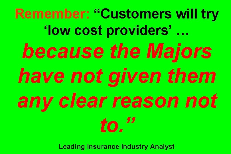 Remember: “Customers will try ‘low cost providers’ … because the Majors have not given