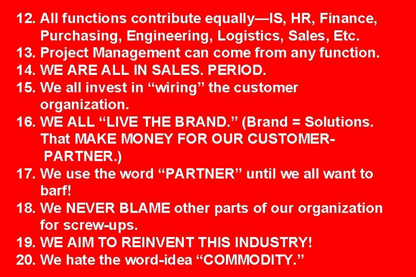 12. All functions contribute equally—IS, HR, Finance, Purchasing, Engineering, Logistics, Sales, Etc. 13. Project
