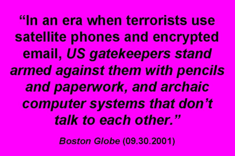 “In an era when terrorists use satellite phones and encrypted email, US gatekeepers stand