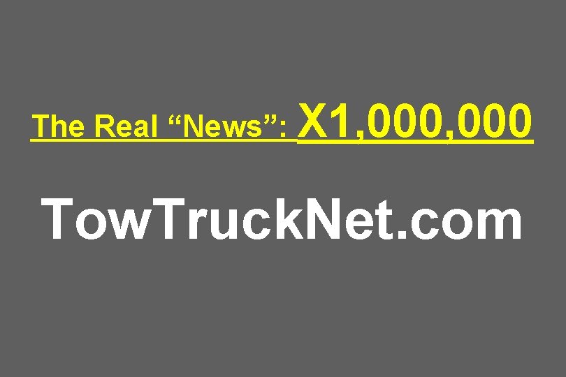 The Real “News”: X 1, 000 Tow. Truck. Net. com 