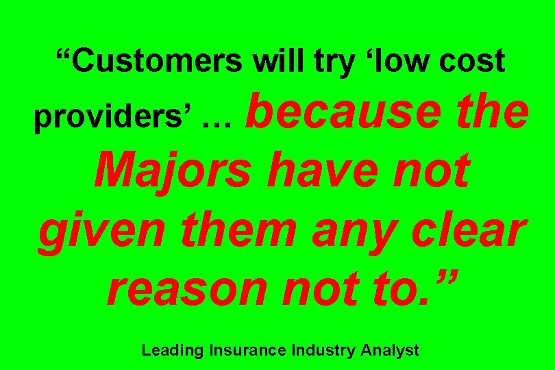 “Customers will try ‘low cost providers’ … because the Majors have not given them