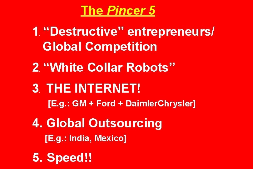 The Pincer 5 1 “Destructive” entrepreneurs/ Global Competition. 2 “White Collar Robots”. 3 THE