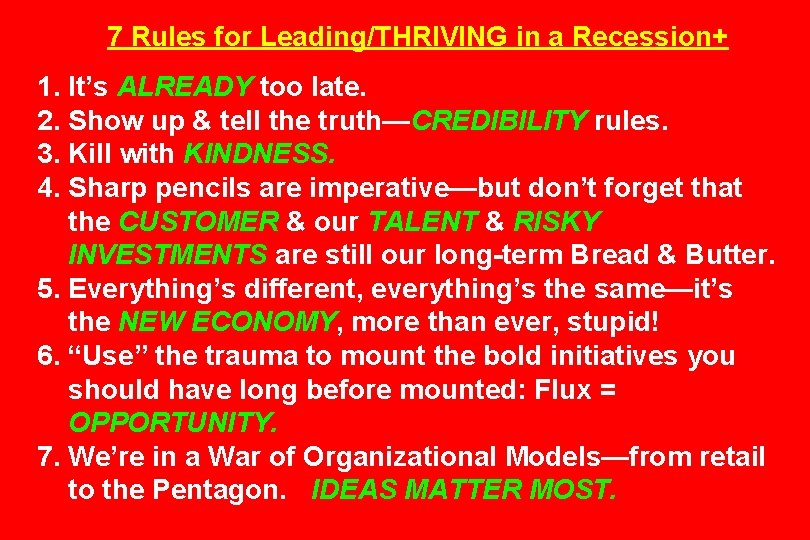 7 Rules for Leading/THRIVING in a Recession+ 1. It’s ALREADY too late. 2. Show