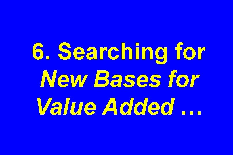 6. Searching for New Bases for Value Added … 