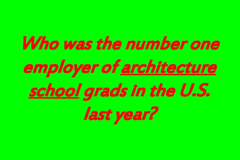 Who was the number one employer of architecture school grads in the U. S.