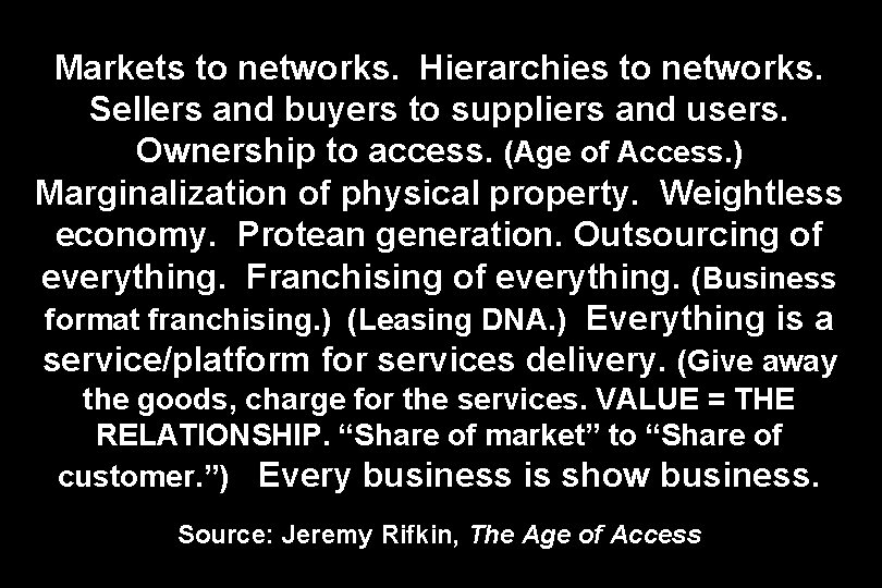 Markets to networks. Hierarchies to networks. Sellers and buyers to suppliers and users. Ownership