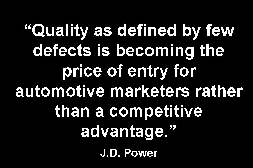 “Quality as defined by few defects is becoming the price of entry for automotive