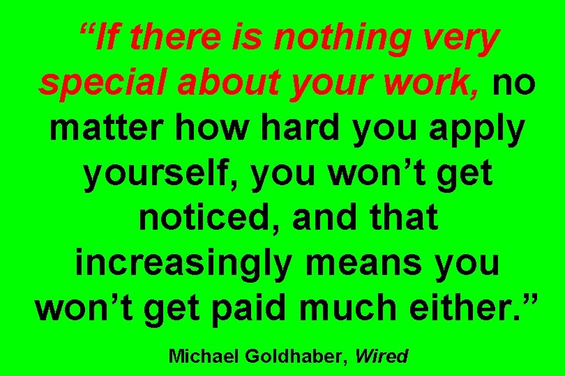 “If there is nothing very special about your work, no matter how hard you