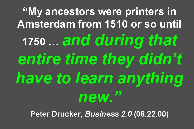 “My ancestors were printers in Amsterdam from 1510 or so until 1750 … and