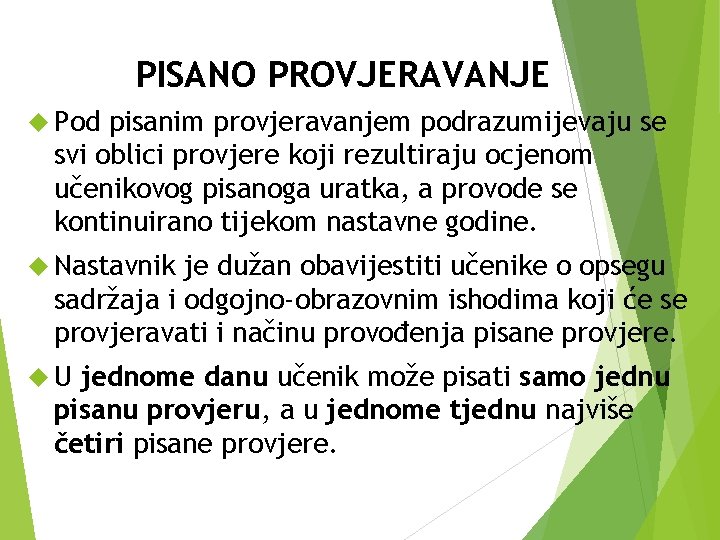 PISANO PROVJERAVANJE Pod pisanim provjeravanjem podrazumijevaju se svi oblici provjere koji rezultiraju ocjenom učenikovog