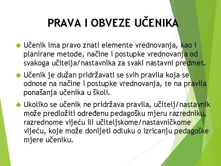 PRAVA I OBVEZE UČENIKA Učenik ima pravo znati elemente vrednovanja, kao i planirane metode,