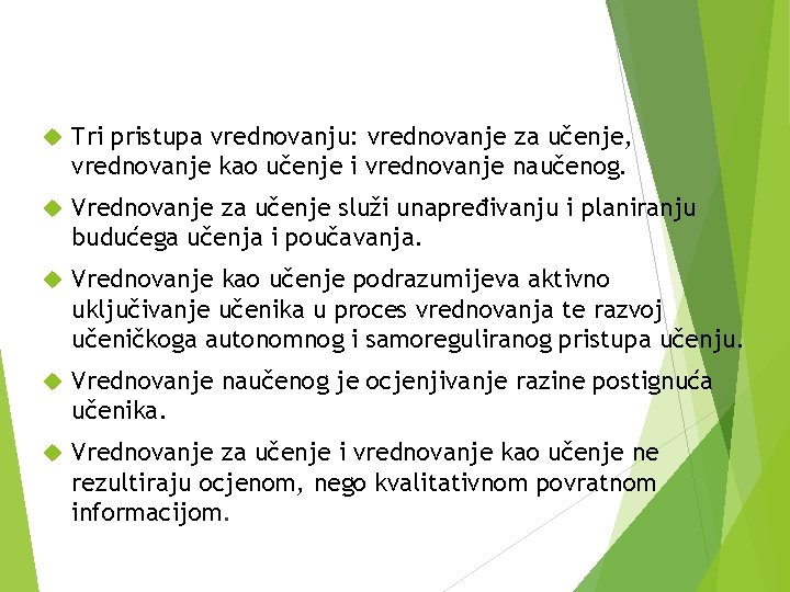  Tri pristupa vrednovanju: vrednovanje za učenje, vrednovanje kao učenje i vrednovanje naučenog. Vrednovanje