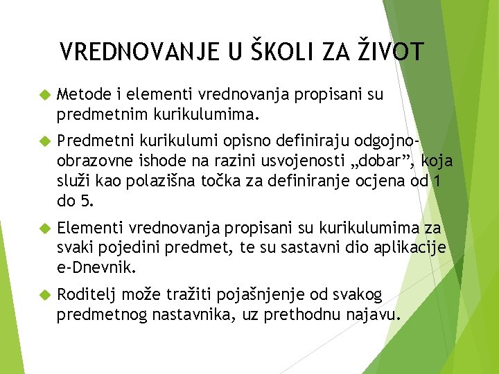 VREDNOVANJE U ŠKOLI ZA ŽIVOT Metode i elementi vrednovanja propisani su predmetnim kurikulumima. Predmetni