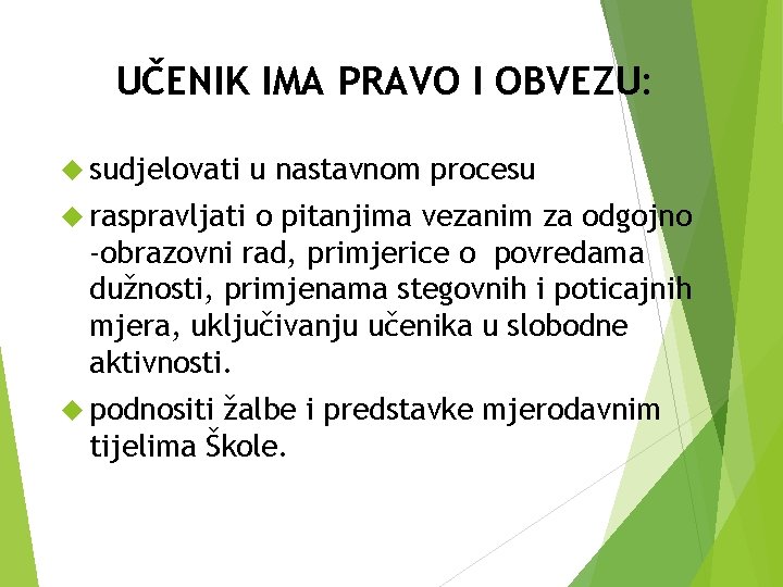 UČENIK IMA PRAVO I OBVEZU: sudjelovati u nastavnom procesu raspravljati o pitanjima vezanim za