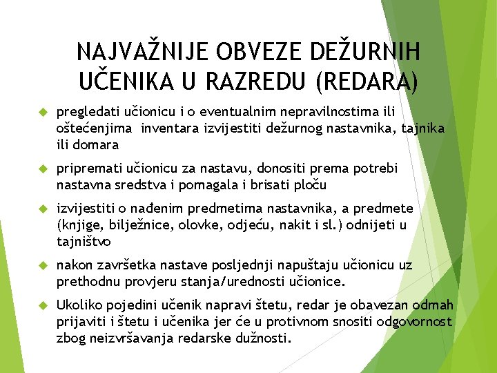 NAJVAŽNIJE OBVEZE DEŽURNIH UČENIKA U RAZREDU (REDARA) pregledati učionicu i o eventualnim nepravilnostima ili