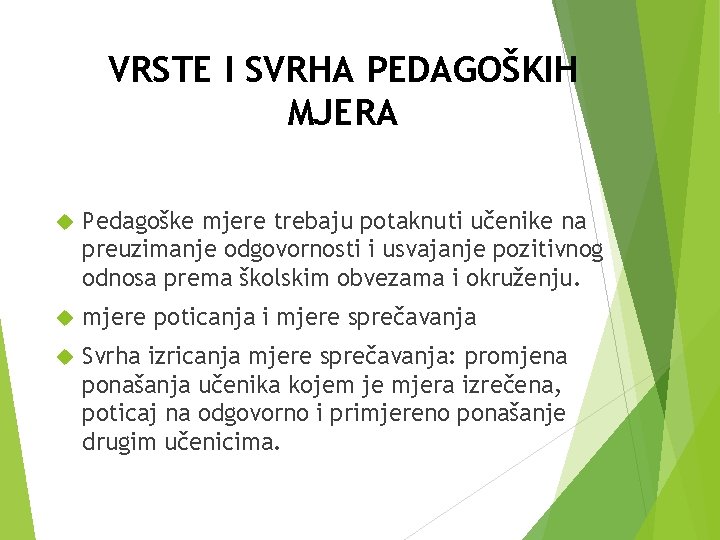 VRSTE I SVRHA PEDAGOŠKIH MJERA Pedagoške mjere trebaju potaknuti učenike na preuzimanje odgovornosti i