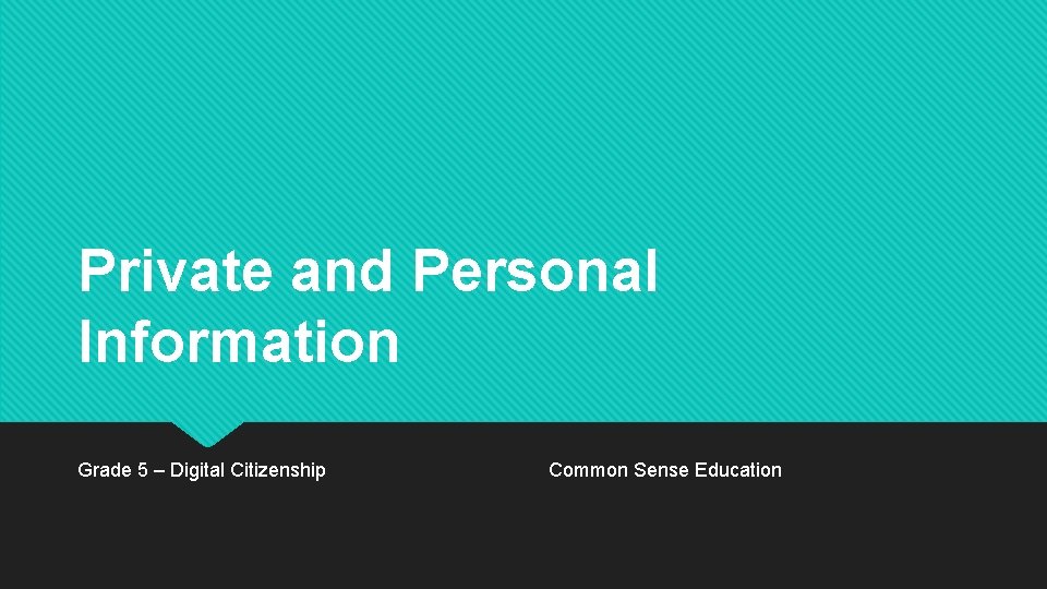 Private and Personal Information Grade 5 – Digital Citizenship Common Sense Education 