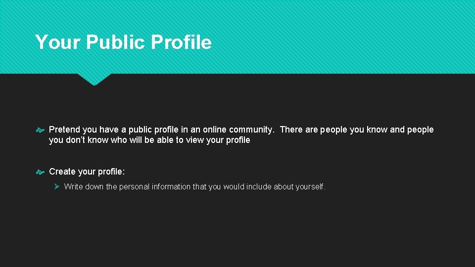 Your Public Profile Pretend you have a public profile in an online community. There