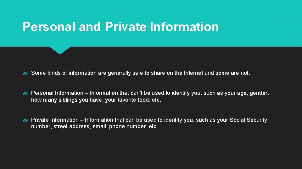 Personal and Private Information Some kinds of information are generally safe to share on