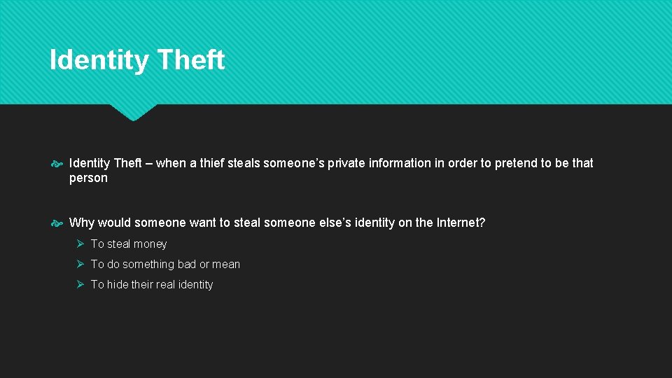 Identity Theft – when a thief steals someone’s private information in order to pretend