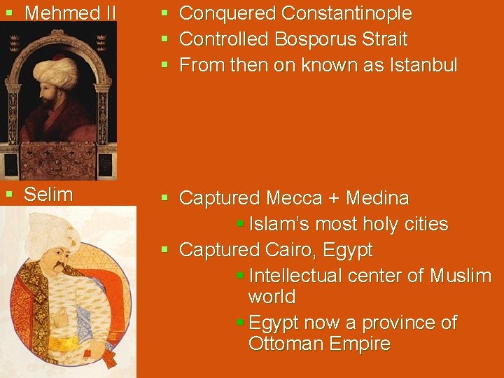 § Mehmed II § Conquered Constantinople § Controlled Bosporus Strait § From then on