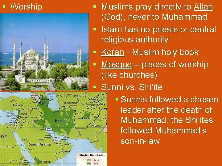 § Worship § Muslims pray directly to Allah (God), never to Muhammad § Islam