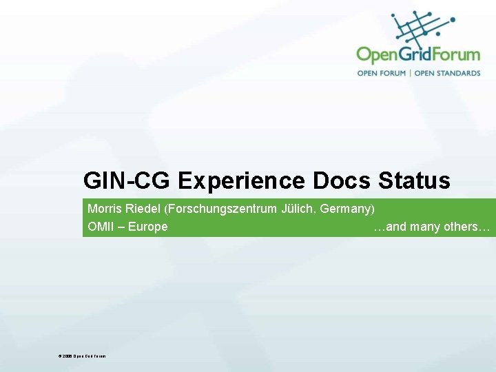 GIN-CG Experience Docs Status Morris Riedel (Forschungszentrum Jülich, Germany) OMII – Europe …and many