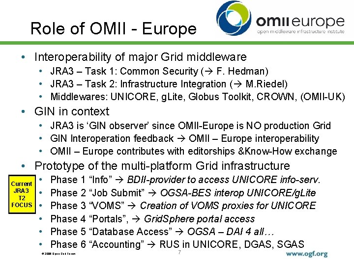 Role of OMII - Europe • Interoperability of major Grid middleware • JRA 3