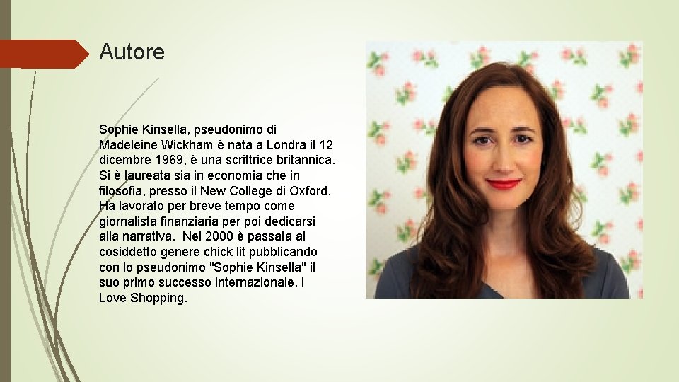 Autore Sophie Kinsella, pseudonimo di Madeleine Wickham è nata a Londra il 12 dicembre