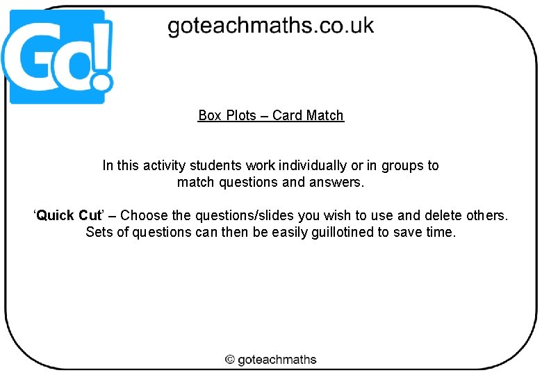 Box Plots – Card Match In this activity students work individually or in groups