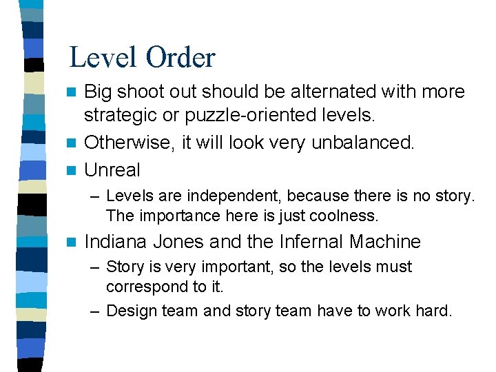 Level Order Big shoot out should be alternated with more strategic or puzzle-oriented levels.