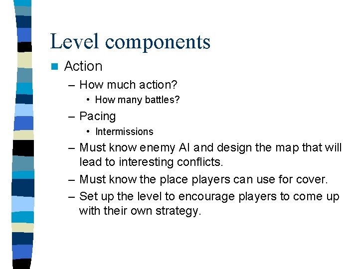 Level components n Action – How much action? • How many battles? – Pacing