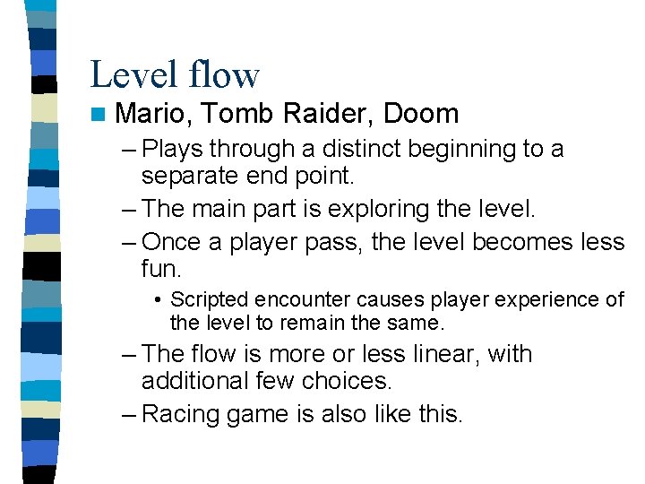 Level flow n Mario, Tomb Raider, Doom – Plays through a distinct beginning to