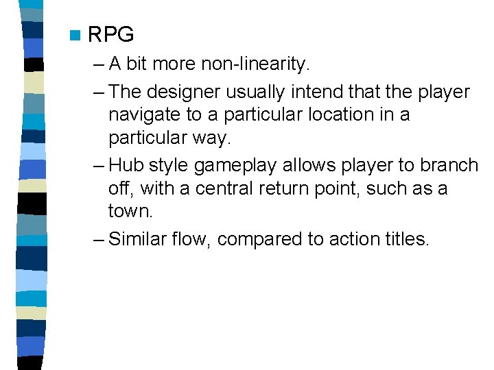 n RPG – A bit more non-linearity. – The designer usually intend that the