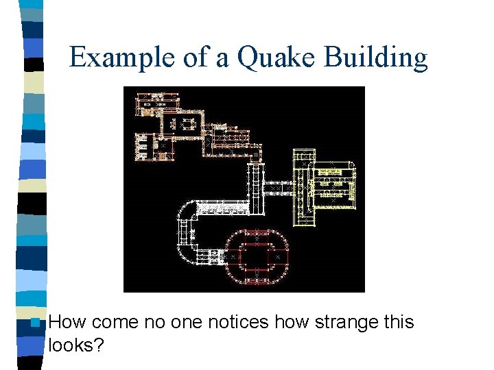 Example of a Quake Building n How come no one notices how strange this