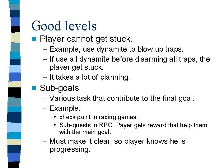 Good levels n Player cannot get stuck. – Example, use dynamite to blow up