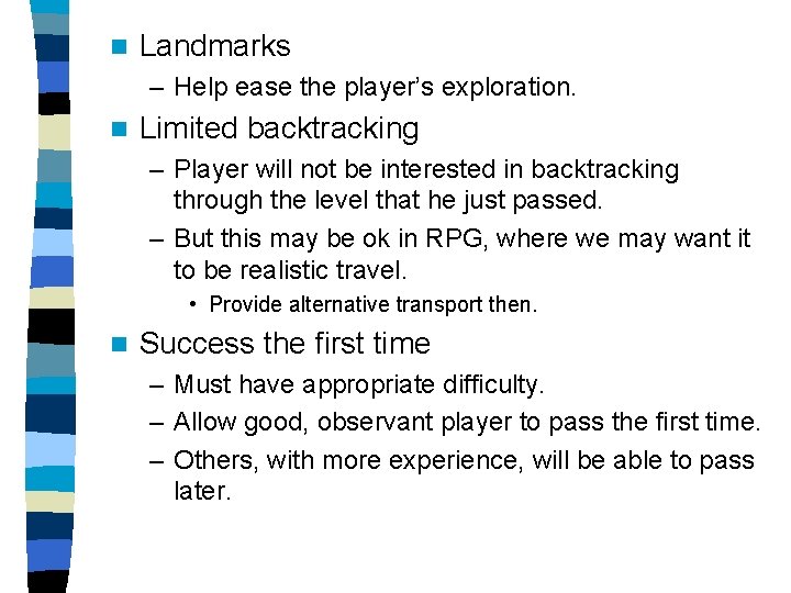 n Landmarks – Help ease the player’s exploration. n Limited backtracking – Player will