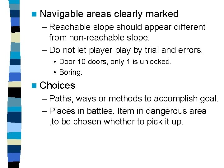 n Navigable areas clearly marked – Reachable slope should appear different from non-reachable slope.