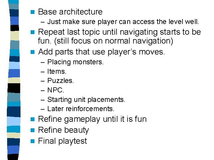 n Base architecture – Just make sure player can access the level well. Repeat