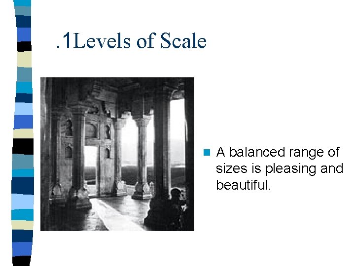 . 1 Levels of Scale n A balanced range of sizes is pleasing and