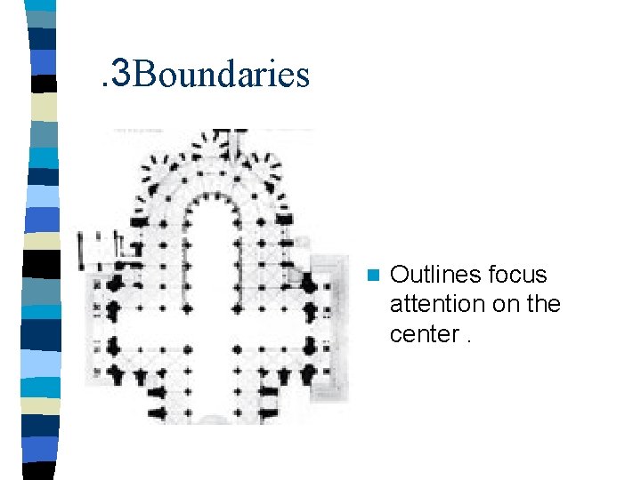 . 3 Boundaries n Outlines focus attention on the center. 